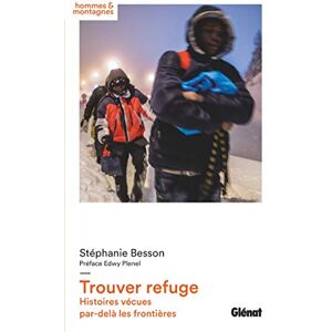 Besson, Stéphanie Trouver refuge: Histoires vécues par-delà les frontières Besson, Stéphanie Trouver refuge: Histoires vécues par-delà les frontières