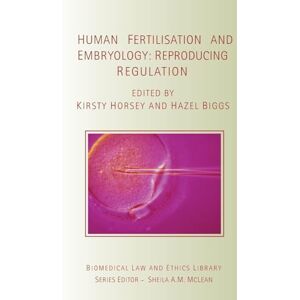 Human Fertilisation and Embryology: Reproducing Regulation (Biomedical Law and Ethics Library) Human Fertilisation and Embryology: Reproducing Regulation (Biomedical Law and Ethics Library)