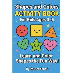 Youssi, Yousra Shapes and Colors Activity Book for Kids Ages 3–6: Learn and Color Circles, Squares, Triangles, Stars, Hearts & More Youssi, Yousra Shapes and Colors Activity Book for Kids Ages 3–6: Learn and Color Circles, Squares, Triangles, Stars, Hearts & More