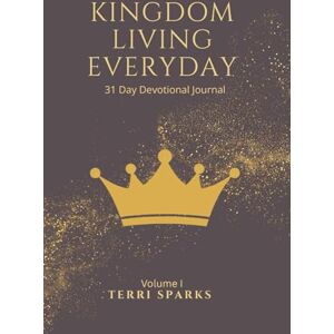 Sparks, Terri Kingdom Living Everyday: 31 Day Devotional Journal Sparks, Terri Kingdom Living Everyday: 31 Day Devotional Journal