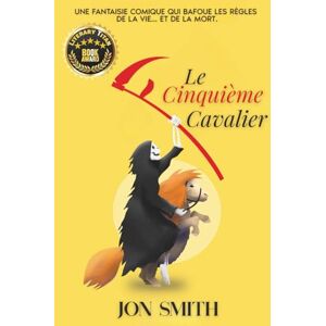 Smith, Jon Le Cinquième Cavalier: Une fantaisie comique qui bafoue les règles de la vie... et de la mort. Smith, Jon Le Cinquième Cavalier: Une fantaisie comique qui bafoue les règles de la vie... et de la mort.