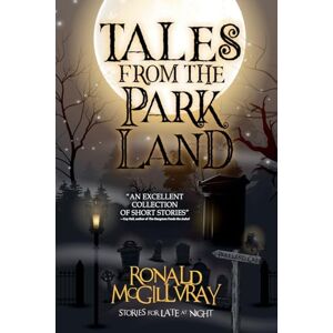 McGillvray, Ronald Tales From The Parkland: A Collection of Short Horror and Supernatural Stories (Stories for Late at Night) McGillvray, Ronald Tales From The Parkland: A Collection of Short Horror and Supernatural Stories (Stories for Late at Night)