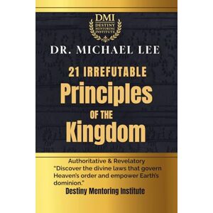 Lee The 21 Irrefutable Principles of the Kingdom Lee The 21 Irrefutable Principles of the Kingdom