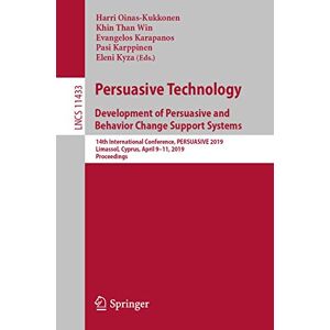 Persuasive Technology: Development of Persuasive and Behavior Change Support Systems: 14th International Conference, PERSUASIVE 2019, Limassol, ... (Lecture Notes in Computer Science, 11433) Persuasive Technology: Development of Persuasive and Behavior Change Support Systems: 14th International Conference, PERSUASIVE 2019, Limassol, ... (Lecture Notes in Computer Science, 11433)