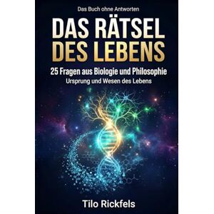 Rickfels, Tilo Das Buch ohne Antworten Das Rätsel des Lebens: 25 Fragen aus Biologie und Philosophie – Was ist Leben? (Das Buch ohne Antworten Denkbücher für die wichtigen Fragen des Lebens) Rickfels, Tilo Das Buch ohne Antworten Das Rätsel des Lebens: 25 Fragen aus Biologie und Philosophie – Was ist Leben? (Das Buch ohne Antworten Denkbücher für die wichtigen Fragen des Lebens)