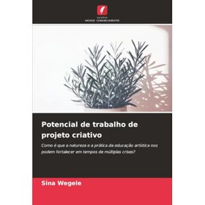 Wegele, Sina Potencial de trabalho de projeto criativo: Como é que a natureza e a prática da educação artística nos podem fortalecer em tempos de múltiplas crises? Wegele, Sina Potencial de trabalho de projeto criativo: Como é que a natureza e a prática da educação artística nos podem fortalecer em tempos de múltiplas crises?