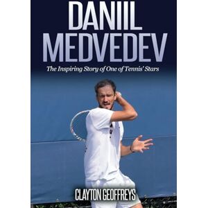 Geoffreys, Clayton Daniil Medvedev: The Inspiring Story of One of Tennis' Stars (Tennis Biography Books) Geoffreys, Clayton Daniil Medvedev: The Inspiring Story of One of Tennis' Stars (Tennis Biography Books)