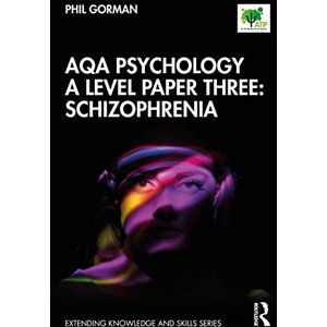 Gorman, Phil AQA Psychology A Level Paper Three: Schizophrenia: Schizophrenia (Extending Knowledge and Skills) Gorman, Phil AQA Psychology A Level Paper Three: Schizophrenia: Schizophrenia (Extending Knowledge and Skills)