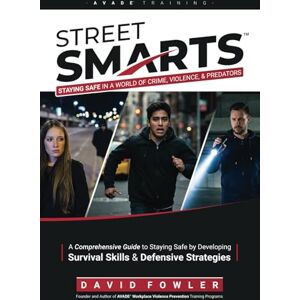 Fowler, David Street Smarts: Staying Safe in a World of Crime, Violence, and Predators Fowler, David Street Smarts: Staying Safe in a World of Crime, Violence, and Predators