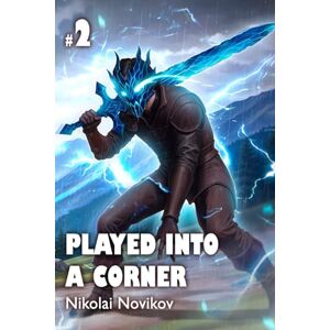 Novikov, Nikolai Played into a Corner (Book 2): A LitRPG Fantasy Adventure Series Novikov, Nikolai Played into a Corner (Book 2): A LitRPG Fantasy Adventure Series