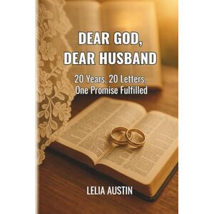 Austin, Mrs. Lelia Dear God, Dear Husband: 20 Years, 20 Letters, One Promise Fulfilled Austin, Mrs. Lelia Dear God, Dear Husband: 20 Years, 20 Letters, One Promise Fulfilled