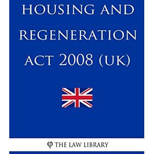The Law Library Housing and Regeneration Act 2008 (UK) The Law Library Housing and Regeneration Act 2008 (UK)