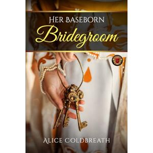 Coldbreath, Alice Her Baseborn Bridegroom: 1 (Vawdrey Brothers Series) Coldbreath, Alice Her Baseborn Bridegroom: 1 (Vawdrey Brothers Series)