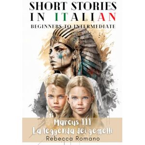 Romano, Rebecca Marcus La leggenda dei gemelli Engaging Short Stories in Italian for Beginner and Intermediate Level: Improve Your Reading Skills, Grow Your ... Trilogy Short stories to learn Italian) Romano, Rebecca Marcus La leggenda dei gemelli Engaging Short Stories in Italian for Beginner and Intermediate Level: Improve Your Reading Skills, Grow Your ... Trilogy Short stories to learn Italian)