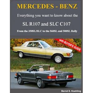 Koehling, Bernd S. MERCEDES-BENZ, The modern SL, The R107 and C107: From the 350SL/SLC to the 560SL and 500SL Rally Koehling, Bernd S. MERCEDES-BENZ, The modern SL, The R107 and C107: From the 350SL/SLC to the 560SL and 500SL Rally