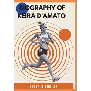 Nicholas, Kolly BIOGRAPHY OF KEIRA D’AMATO: The Journey of Breaking Barriers and Shaping History in Marathon Running (Influential Voices: Diverse Paths, Common Impact) Nicholas, Kolly BIOGRAPHY OF KEIRA D’AMATO: The Journey of Breaking Barriers and Shaping History in Marathon Running (Influential Voices: Diverse Paths, Common Impact)
