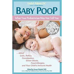 Palmer DC, Linda F. Baby Poop: What Your Pediatrician May Not Tell You ... about Colic, Reflux, Constipation, Green Stools, Food Allergies, and Your Child's Immune Health Palmer DC, Linda F. Baby Poop: What Your Pediatrician May Not Tell You ... about Colic, Reflux, Constipation, Green Stools, Food Allergies, and Your Child's Immune Health