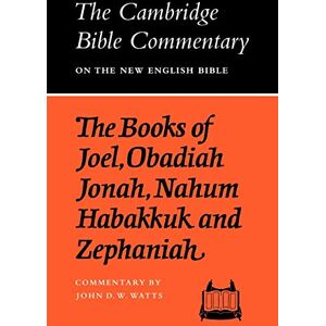 Watts, John D.W. The Books of Joel, Obadiah, Jonah, Nahum, Habakkuk and Zephaniah (Cambridge Bible Commentaries on the Old Testament) Watts, John D.W. The Books of Joel, Obadiah, Jonah, Nahum, Habakkuk and Zephaniah (Cambridge Bible Commentaries on the Old Testament)