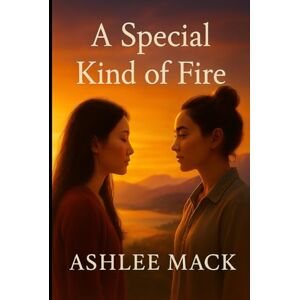 Mack, Ashlee A Special Kind of Fire Mack, Ashlee A Special Kind of Fire