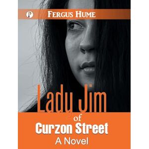 Hume, Fergus Lady Jim of Curzon Street : A Novel Hume, Fergus Lady Jim of Curzon Street : A Novel