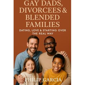 Garcia, Philip Gay Dads Divorcees & Blended Families: Dating, Love & Starting Over the Real Way Garcia, Philip Gay Dads Divorcees & Blended Families: Dating, Love & Starting Over the Real Way