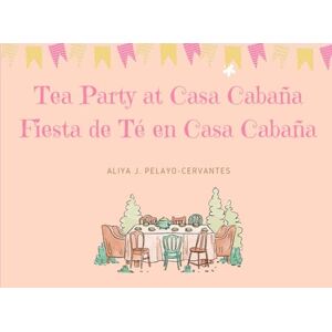 Pelayo-Cervantes, Aliya J Tea Party at Casa Cabaña: Fiesta de Té en Casa Cabaña Pelayo-Cervantes, Aliya J Tea Party at Casa Cabaña: Fiesta de Té en Casa Cabaña