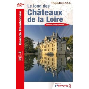 Collectif Le long des châteaux de la Loire GR3/GR3B (0333): Plus de 25 jours de randonnée (Grande Randonnée) Collectif Le long des châteaux de la Loire GR3/GR3B (0333): Plus de 25 jours de randonnée (Grande Randonnée)