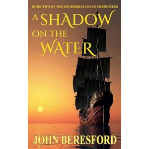 Beresford, John A Shadow On The Water: 2 (The Second Berikatanyan Chronicles) Beresford, John A Shadow On The Water: 2 (The Second Berikatanyan Chronicles)