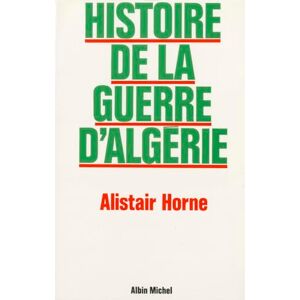 Horne, Alistair Histoire de la guerre d'Algérie Horne, Alistair Histoire de la guerre d'Algérie
