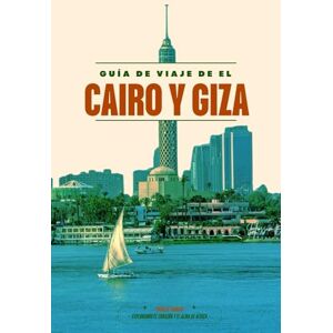 Faubert, Thérèse GUÍA DE VIAJE DE EL CAIRO Y GIZA 2026: Descubra las maravillas de El Cairo, desde las pirámides y la Esfinge hasta los vibrantes bazares, las gemas ... y los cruceros panorámicos por el río Nilo. Faubert, Thérèse GUÍA DE VIAJE DE EL CAIRO Y GIZA 2026: Descubra las maravillas de El Cairo, desde las pirámides y la Esfinge hasta los vibrantes bazares, las gemas ... y los cruceros panorámicos por el río Nilo.