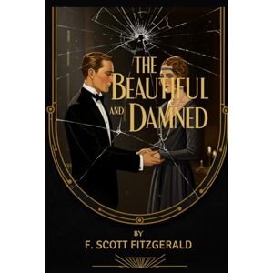 Scott The Beautiful and Damned Scott The Beautiful and Damned