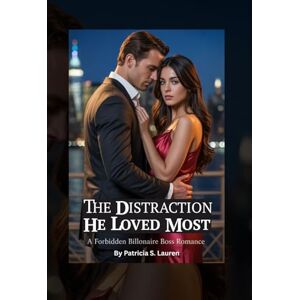 Lauren, Patricia S. The Distraction He Loved Most: A Forbidden Billionaire Boss Romance (Red Silk Contracts) Lauren, Patricia S. The Distraction He Loved Most: A Forbidden Billionaire Boss Romance (Red Silk Contracts)