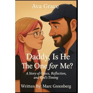 Greenberg, Marc Daddy, Is He the One for Me?: A Story of Grace, Reflection, and God’s Timing Greenberg, Marc Daddy, Is He the One for Me?: A Story of Grace, Reflection, and God’s Timing
