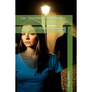 Roy, Linda Léa : Sous l'emprise de l'ombre: Tome 2 Un thriller psychologique haletant Roy, Linda Léa : Sous l'emprise de l'ombre: Tome 2 Un thriller psychologique haletant