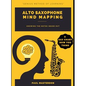 Masterdon, Paul Alto Saxophone Mind Mapping: A Sax Chart How You Think: 1 (How to Play Easy Alto Sax) Masterdon, Paul Alto Saxophone Mind Mapping: A Sax Chart How You Think: 1 (How to Play Easy Alto Sax)