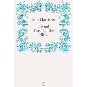 Harrison, Tom Living Through the Blitz (Mass Observation social surveys) Harrison, Tom Living Through the Blitz (Mass Observation social surveys)