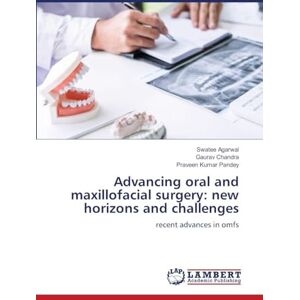 Agarwal, Swatee Advancing oral and maxillofacial surgery: new horizons and challenges: recent advances in omfs Agarwal, Swatee Advancing oral and maxillofacial surgery: new horizons and challenges: recent advances in omfs