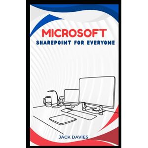 Davies, Jack Microsoft SharePoint for Everyone: An Expert's Guide to Creating Scalable Solutions for Business Processes, Team Sites, and Custom Apps Davies, Jack Microsoft SharePoint for Everyone: An Expert's Guide to Creating Scalable Solutions for Business Processes, Team Sites, and Custom Apps