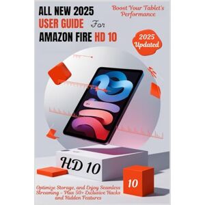 Blackwood, Sage ALL-NEW 2025 USER GUIDE FOR THE AMAZON FIRE HD 10: Boost Your Tablet's Performance, Optimize Storage, and Enjoy Seamless Streaming Plus 50+ ... Illuminating the Digital Reading Frontier) Blackwood, Sage ALL-NEW 2025 USER GUIDE FOR THE AMAZON FIRE HD 10: Boost Your Tablet's Performance, Optimize Storage, and Enjoy Seamless Streaming Plus 50+ ... Illuminating the Digital Reading Frontier)