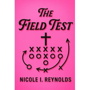 Reynolds, Nicole I. The Field Test: How to Recognize a God-Given Opportunity: From Hidden to Handpicked — How God Uses Delay, Detour, and Discipline to Develop Destiny Reynolds, Nicole I. The Field Test: How to Recognize a God-Given Opportunity: From Hidden to Handpicked — How God Uses Delay, Detour, and Discipline to Develop Destiny