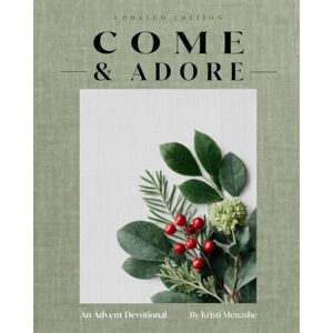 Menashe, Kristi Lynn Come & Adore: An Advent Devotional: Updated Edition Menashe, Kristi Lynn Come & Adore: An Advent Devotional: Updated Edition
