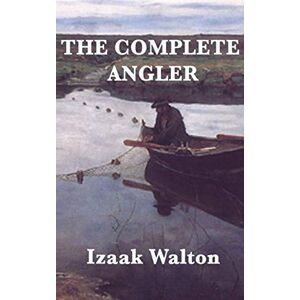 Walton, Izaak The Complete Angler Walton, Izaak The Complete Angler
