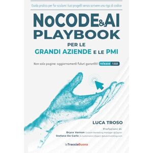 Troso, Luca NoCode & AI Playbook per le grandi aziende e le PMI: Guida pratica per far scalare i tuoi progetti senza scrivere una riga di codice Troso, Luca NoCode & AI Playbook per le grandi aziende e le PMI: Guida pratica per far scalare i tuoi progetti senza scrivere una riga di codice