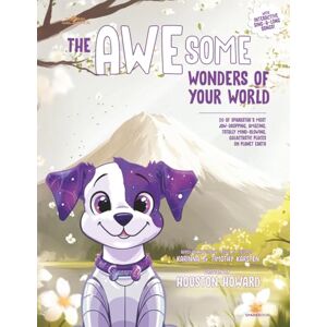 Howard, Houston The AWEsome Wonders of Your World: 20 of SparkStar's Most Jaw-Dropping, Amazing, Totally Mind-Blowing, Galactastic Places on Planet Earth (Global Galactics: Spark Books) Howard, Houston The AWEsome Wonders of Your World: 20 of SparkStar's Most Jaw-Dropping, Amazing, Totally Mind-Blowing, Galactastic Places on Planet Earth (Global Galactics: Spark Books)