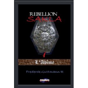 Guttmann, Frederick L'Abîme: 1 (La Rébellion de Sakla) Guttmann, Frederick L'Abîme: 1 (La Rébellion de Sakla)