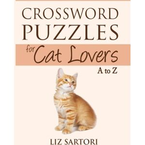Sartori, Liz Crossword Puzzles for Cat Lovers A to Z: Volume 1 (Crossword Puzzles for Hobby Lovers) Sartori, Liz Crossword Puzzles for Cat Lovers A to Z: Volume 1 (Crossword Puzzles for Hobby Lovers)