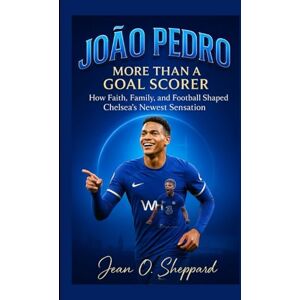 O. Sheppard, Jean João Pedro: More Than A Goal Scorer: How Faith, Family, And Football Shaped Chelsea's Newest Sensation O. Sheppard, Jean João Pedro: More Than A Goal Scorer: How Faith, Family, And Football Shaped Chelsea's Newest Sensation