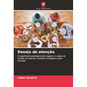 Severin Desejo de atenção: O significado sociológico das imagens e vídeos de comida na Internet, usando o Instagram como exemplo Severin Desejo de atenção: O significado sociológico das imagens e vídeos de comida na Internet, usando o Instagram como exemplo