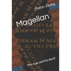 Zweig, Stefan Magellan: The man and his deed Zweig, Stefan Magellan: The man and his deed