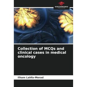 Lahfa-Merad, Ilham Collection of MCQs and clinical cases in medical oncology Lahfa-Merad, Ilham Collection of MCQs and clinical cases in medical oncology